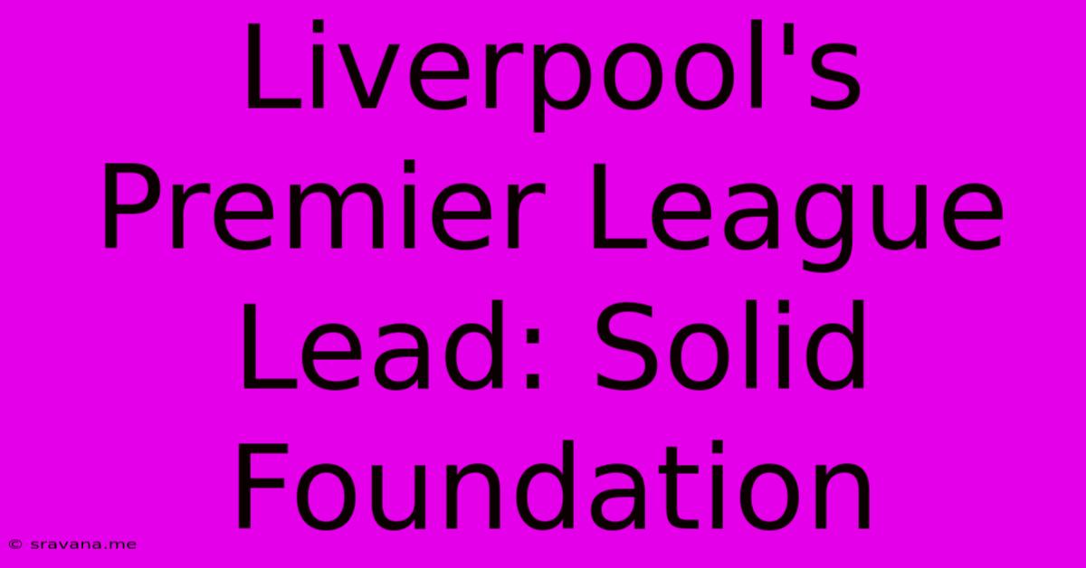 Liverpool's Premier League Lead: Solid Foundation