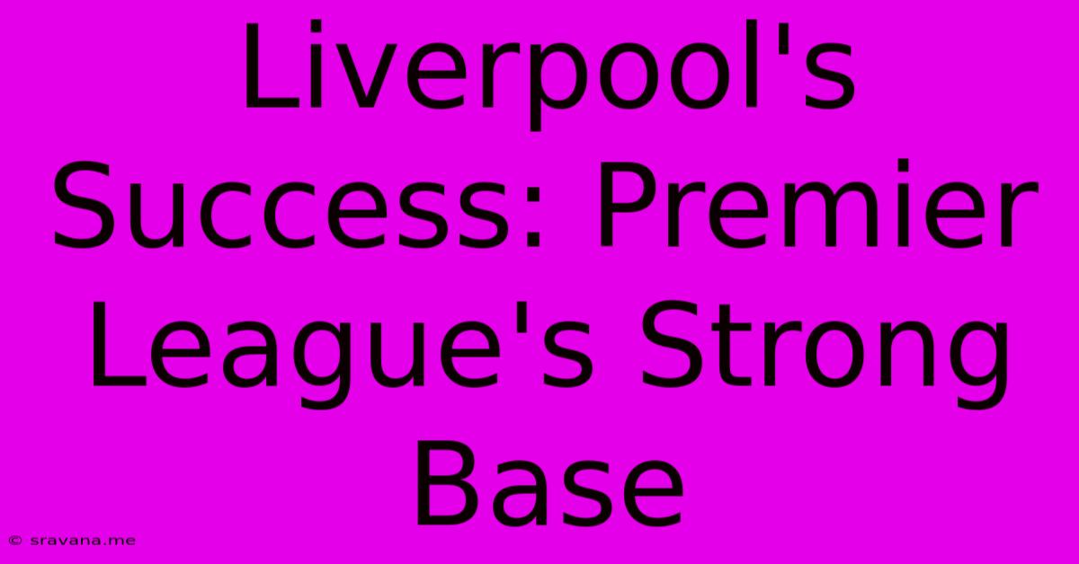 Liverpool's Success: Premier League's Strong Base