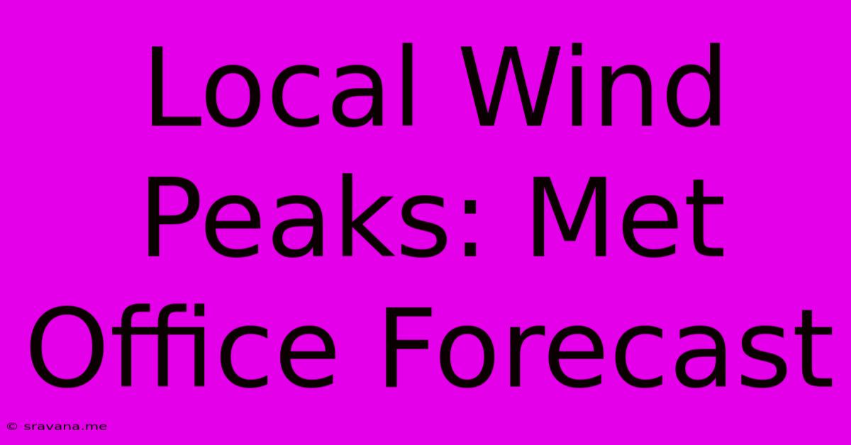 Local Wind Peaks: Met Office Forecast