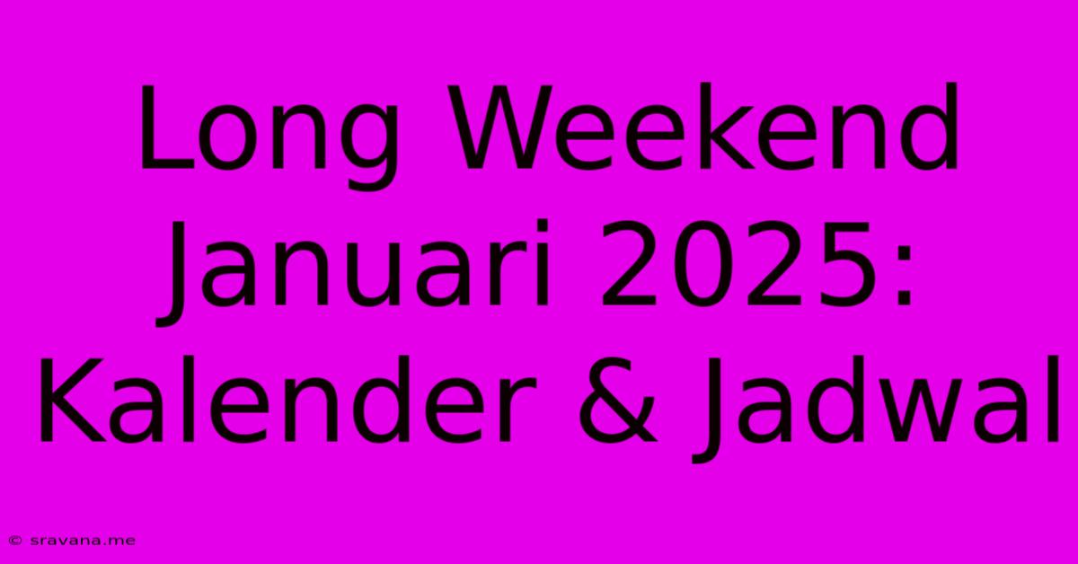 Long Weekend Januari 2025: Kalender & Jadwal