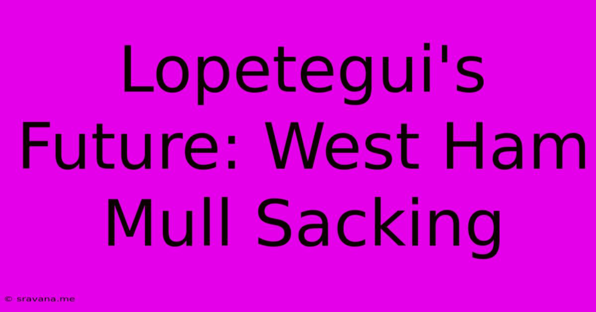 Lopetegui's Future: West Ham Mull Sacking