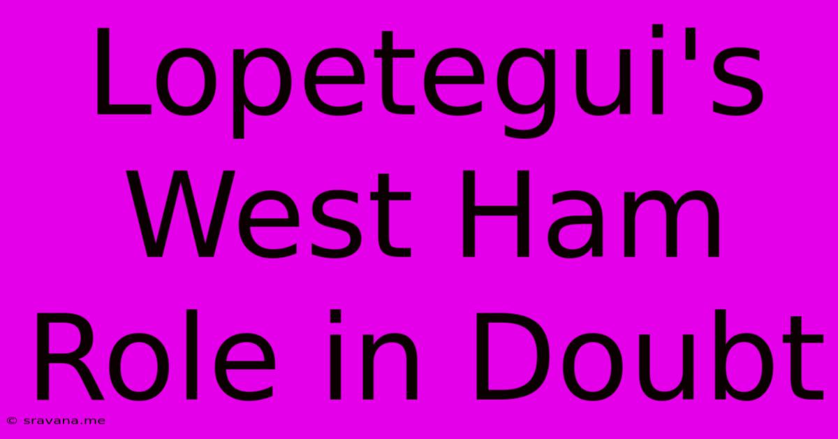 Lopetegui's West Ham Role In Doubt