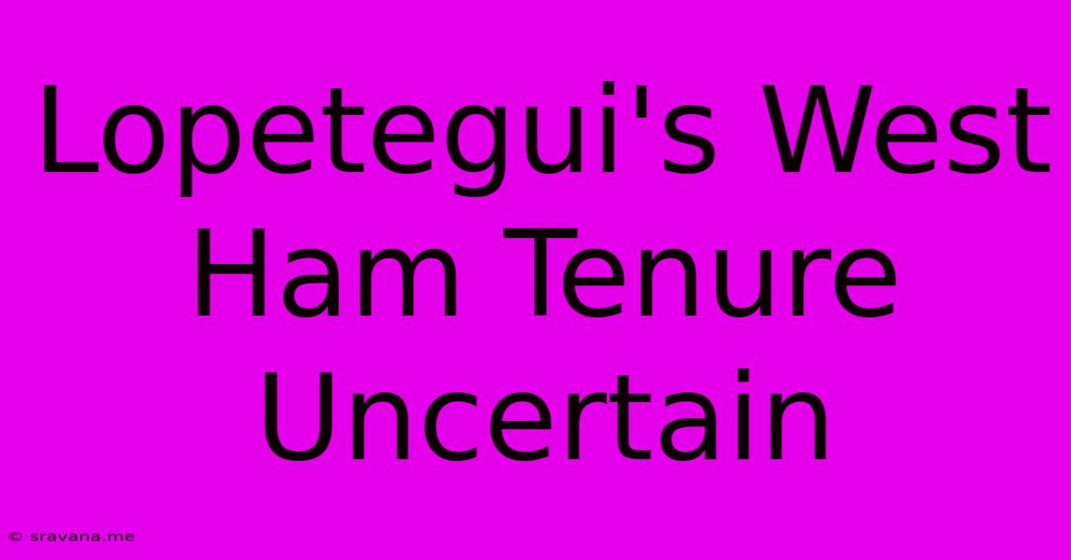 Lopetegui's West Ham Tenure Uncertain