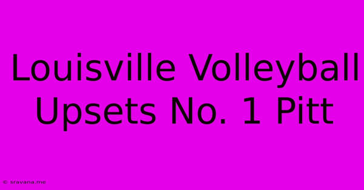 Louisville Volleyball Upsets No. 1 Pitt