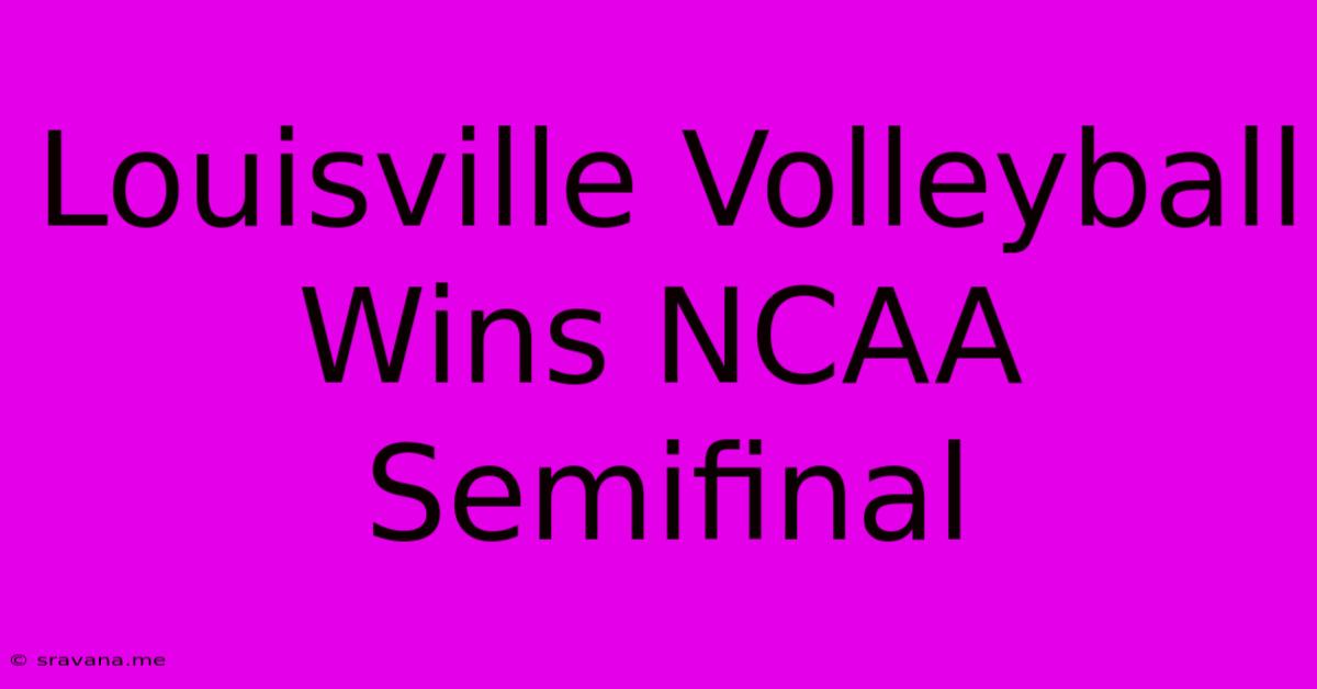 Louisville Volleyball Wins NCAA Semifinal