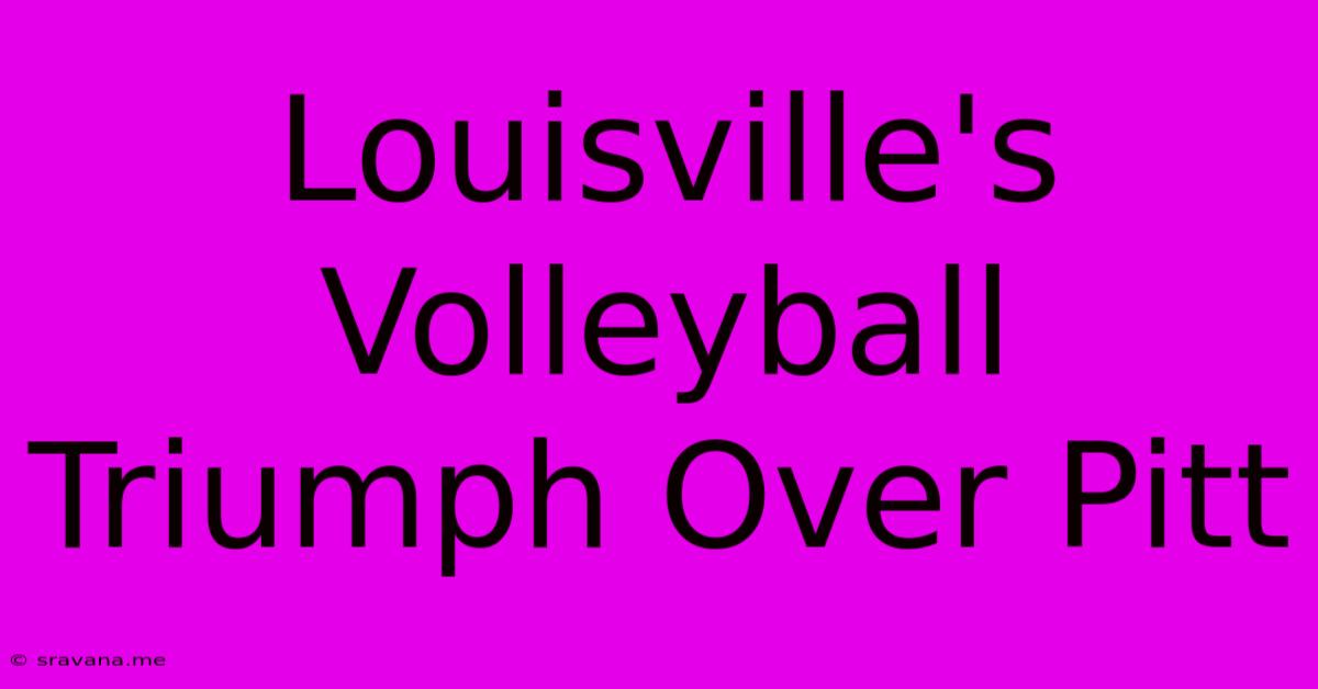 Louisville's Volleyball Triumph Over Pitt