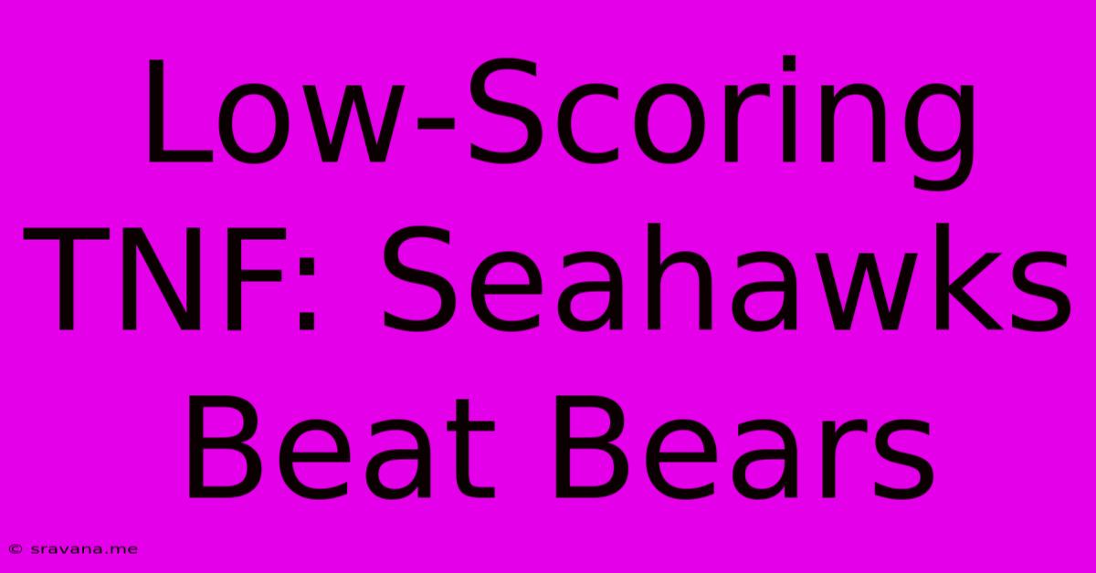 Low-Scoring TNF: Seahawks Beat Bears