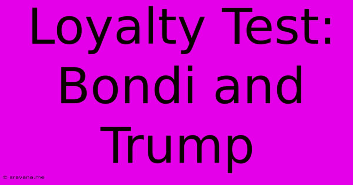 Loyalty Test: Bondi And Trump