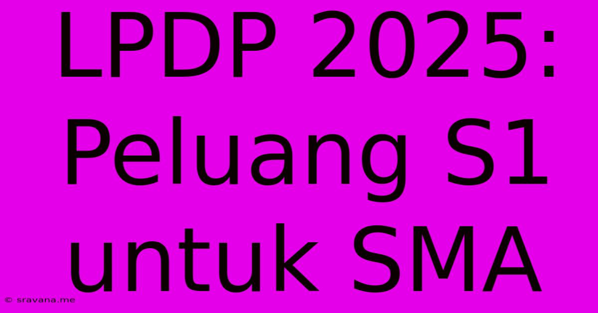 LPDP 2025: Peluang S1 Untuk SMA