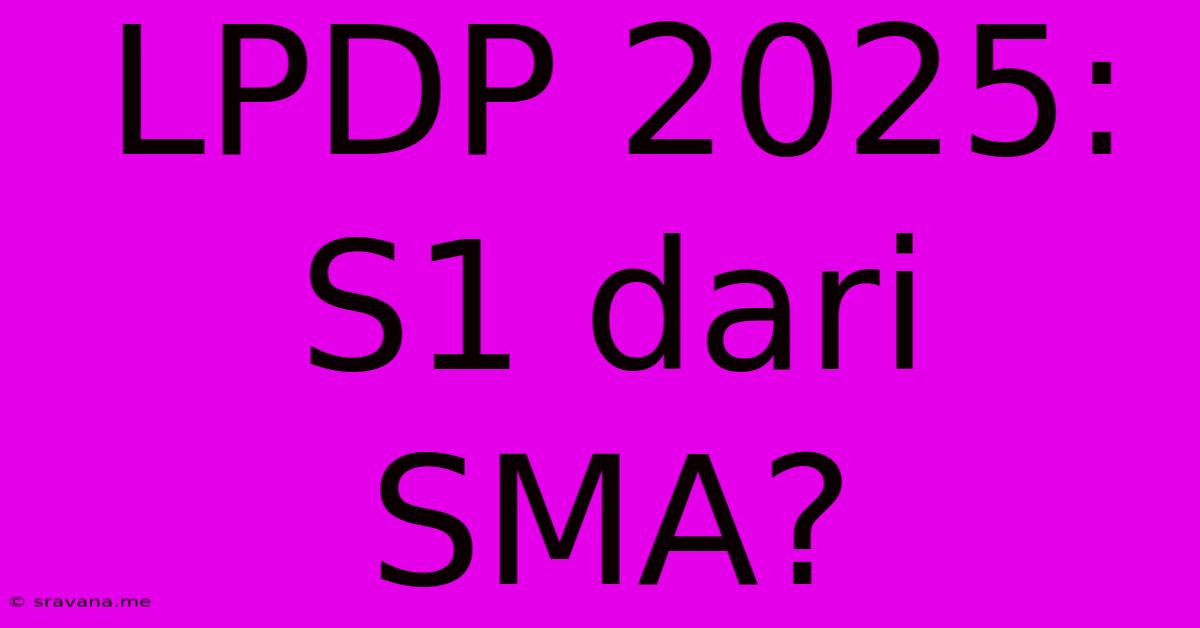 LPDP 2025:  S1 Dari SMA?