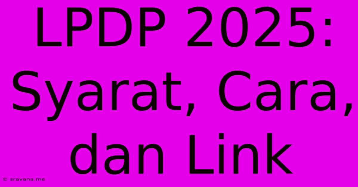 LPDP 2025:  Syarat, Cara, Dan Link