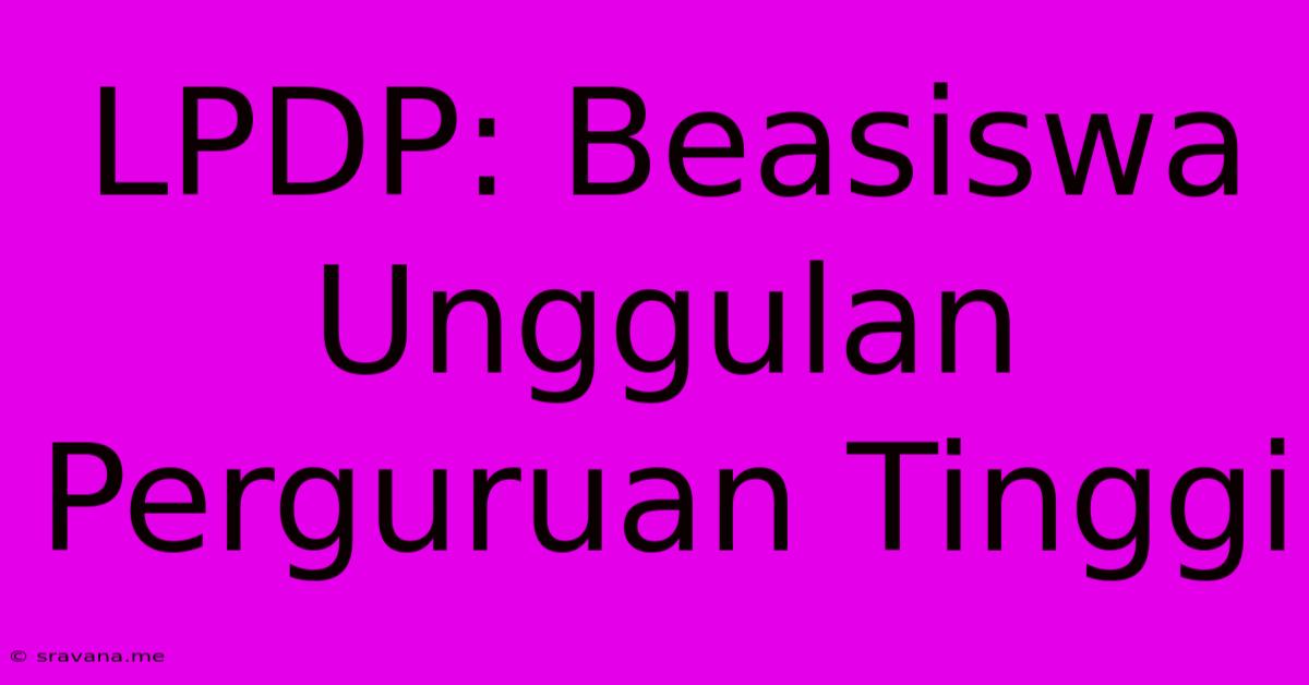 LPDP: Beasiswa Unggulan Perguruan Tinggi