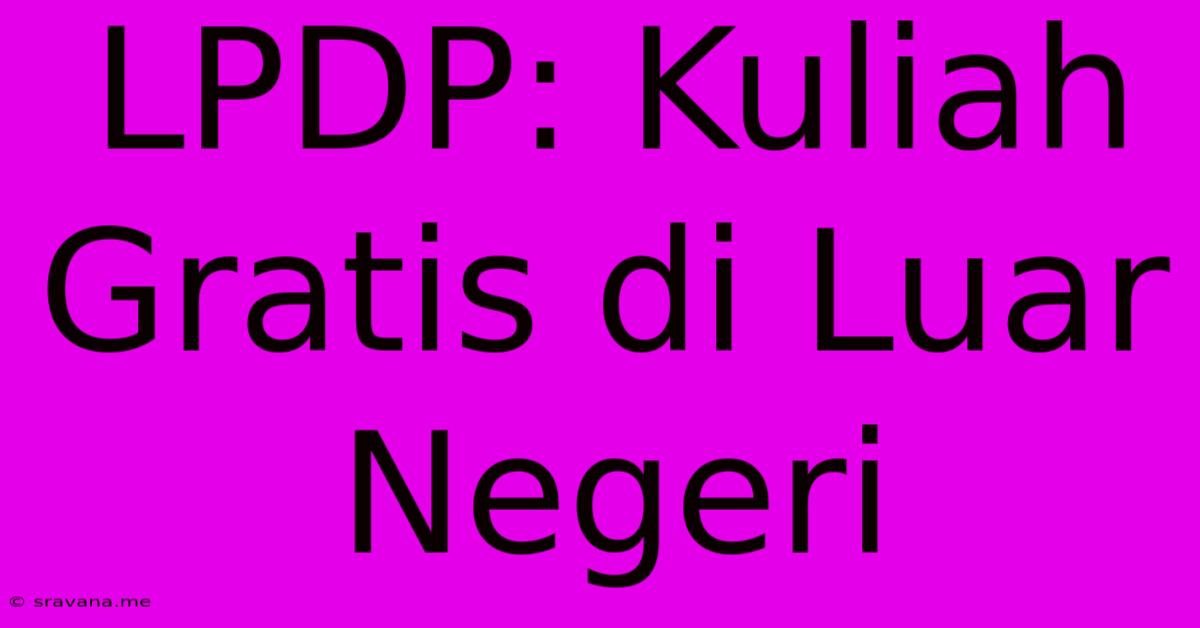 LPDP: Kuliah Gratis Di Luar Negeri