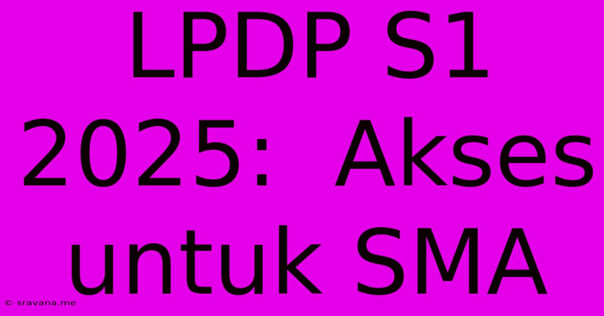 LPDP S1 2025:  Akses Untuk SMA