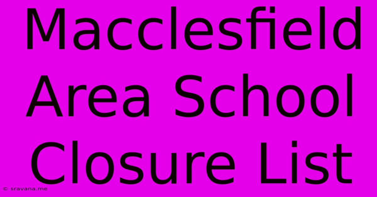 Macclesfield Area School Closure List