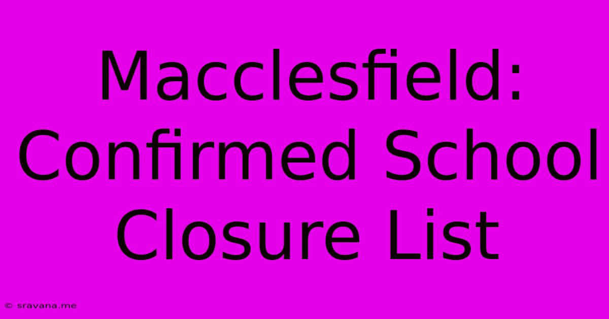 Macclesfield: Confirmed School Closure List