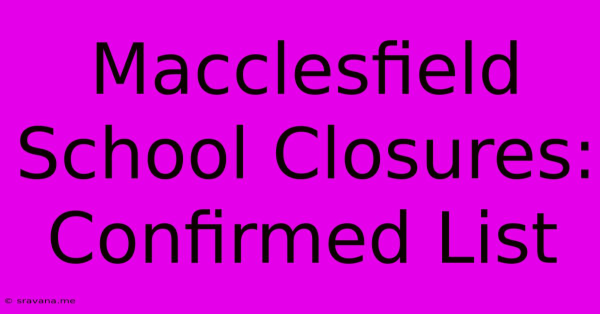 Macclesfield School Closures: Confirmed List