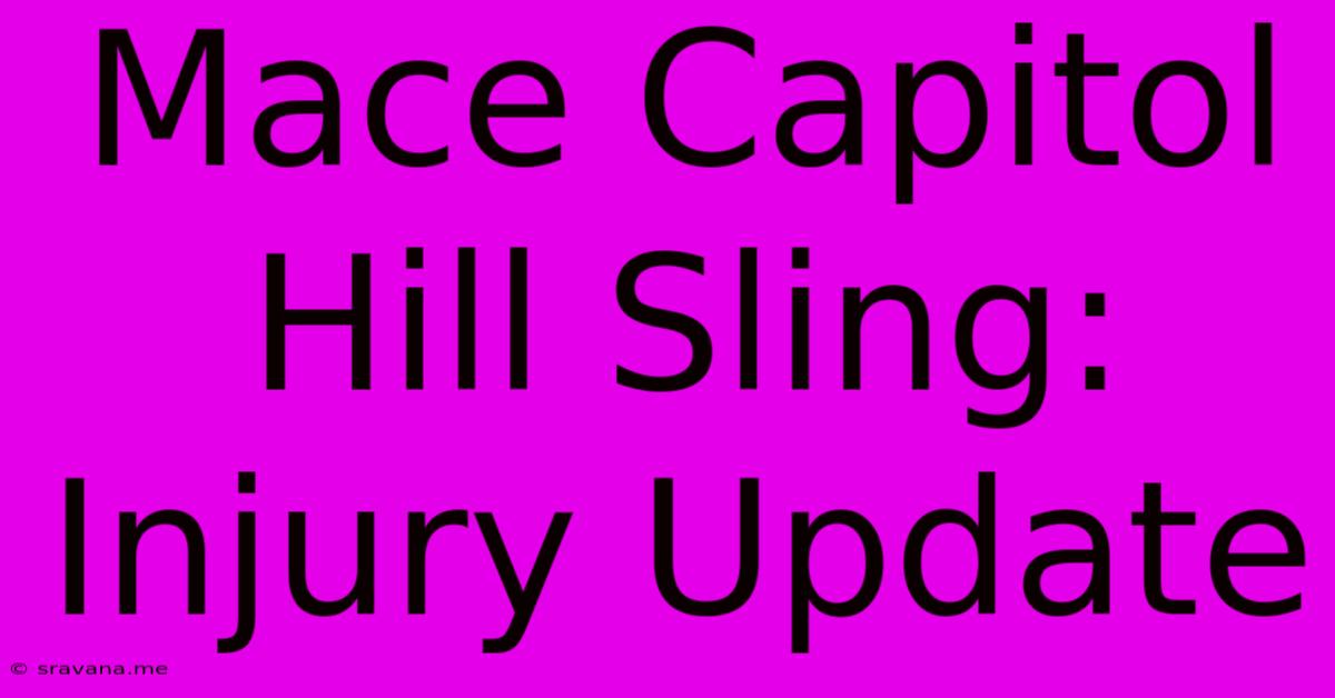 Mace Capitol Hill Sling: Injury Update