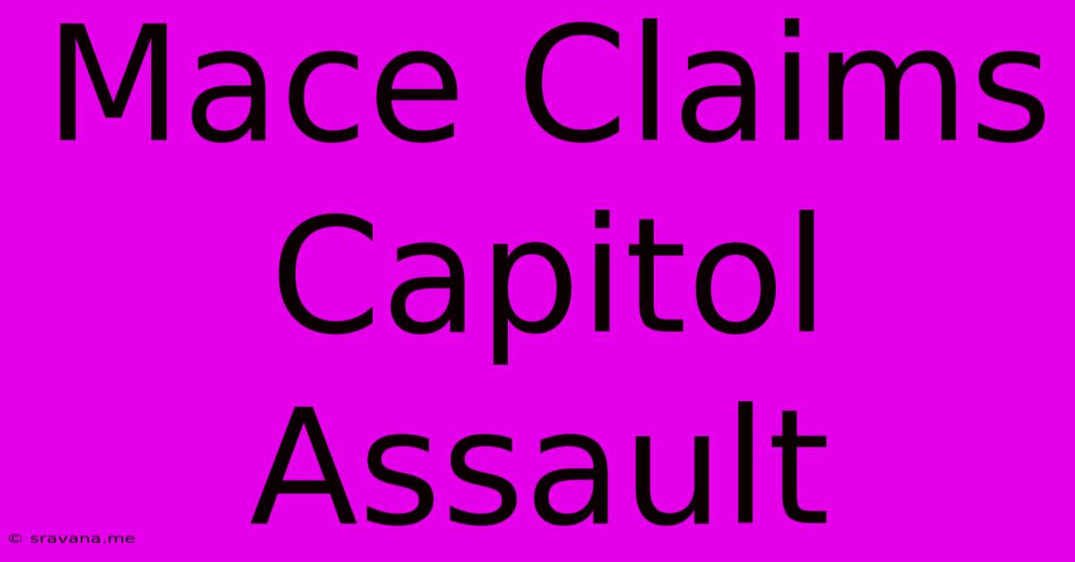 Mace Claims Capitol Assault