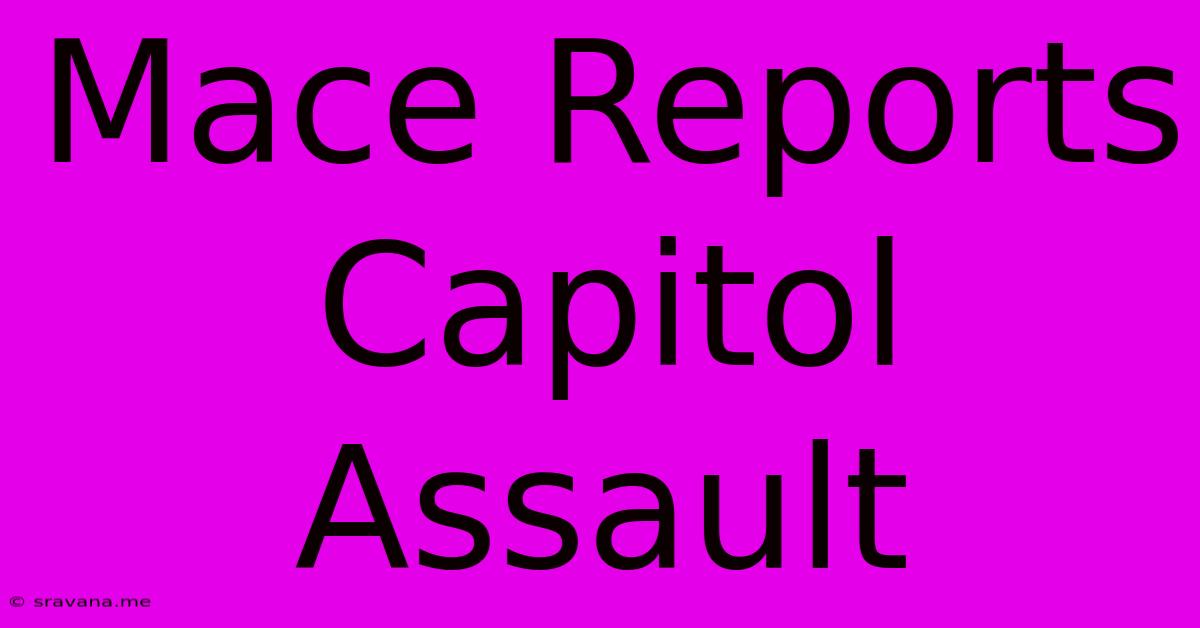 Mace Reports Capitol Assault