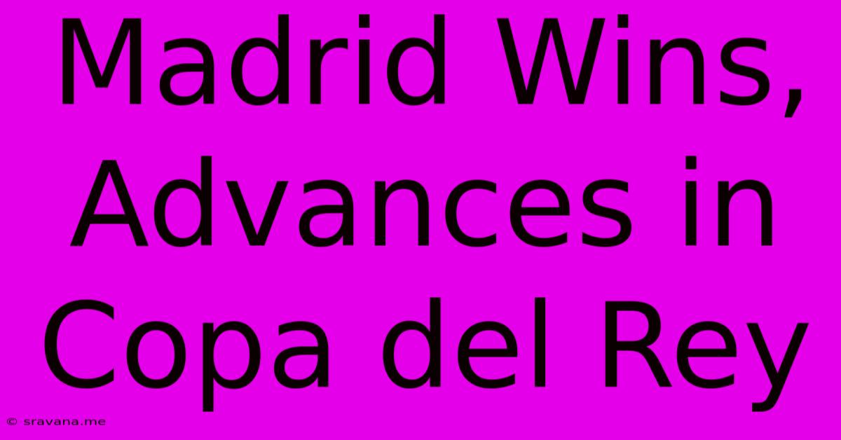 Madrid Wins, Advances In Copa Del Rey