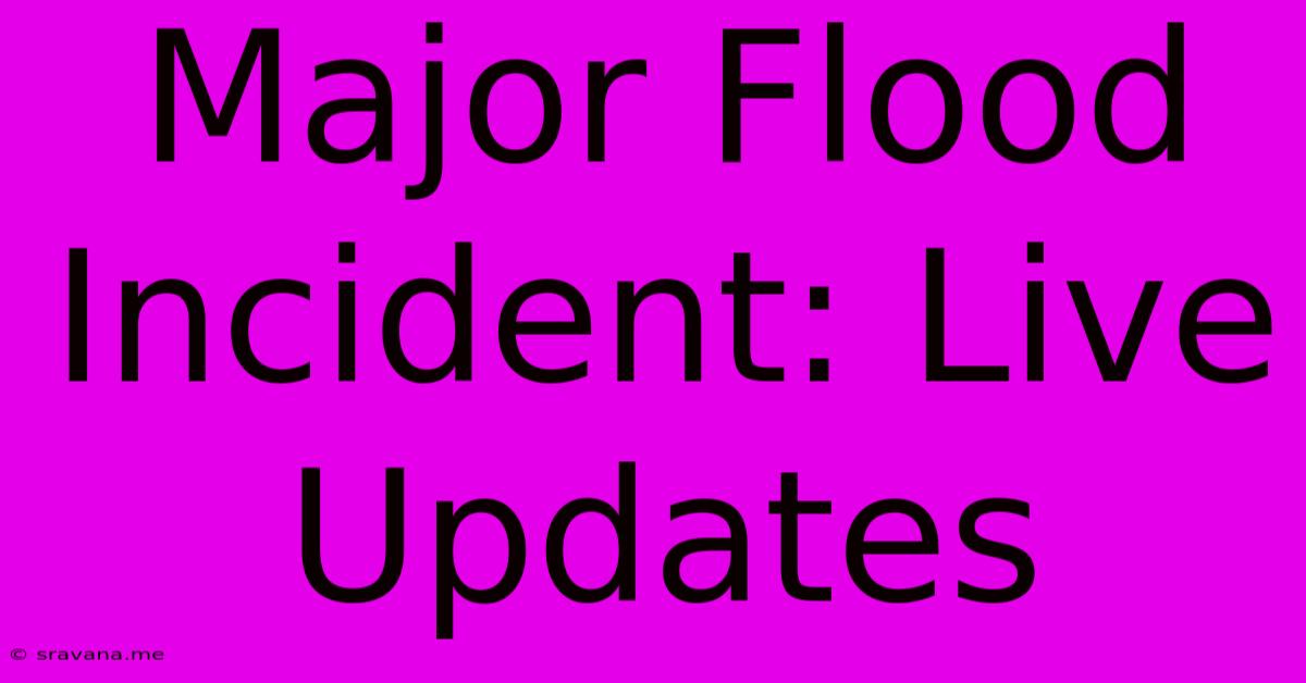 Major Flood Incident: Live Updates