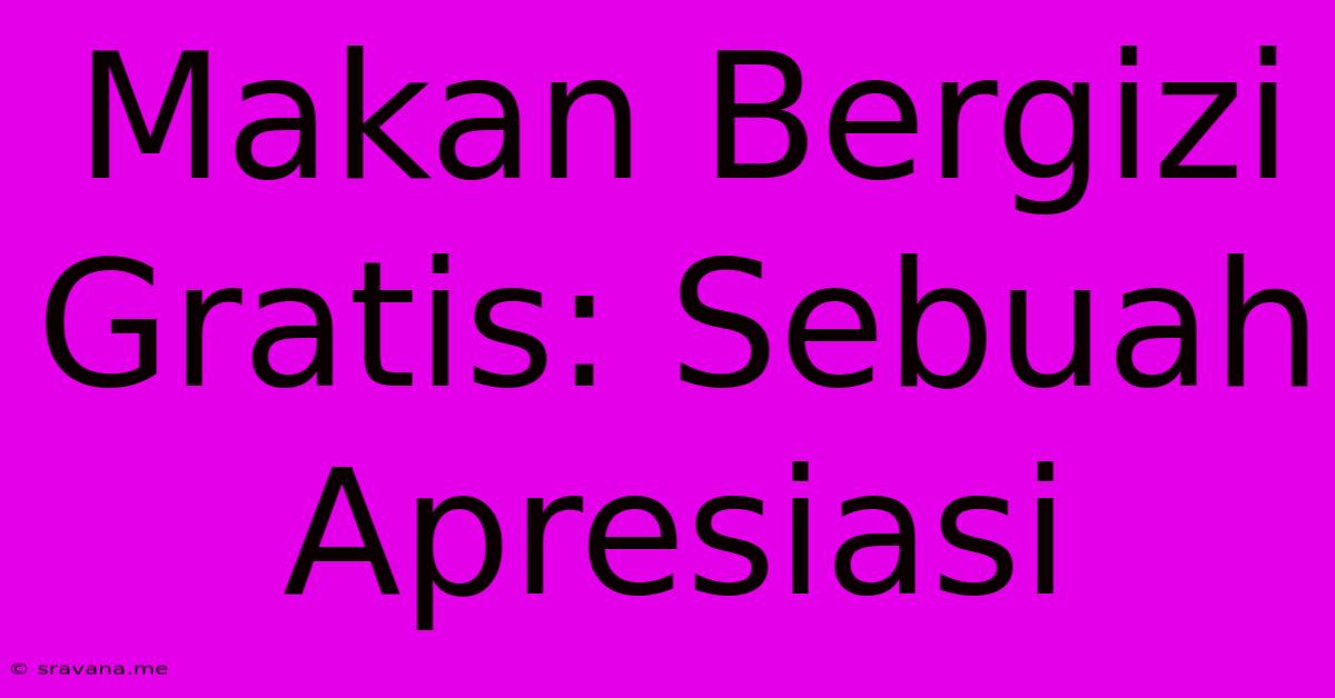 Makan Bergizi Gratis: Sebuah Apresiasi