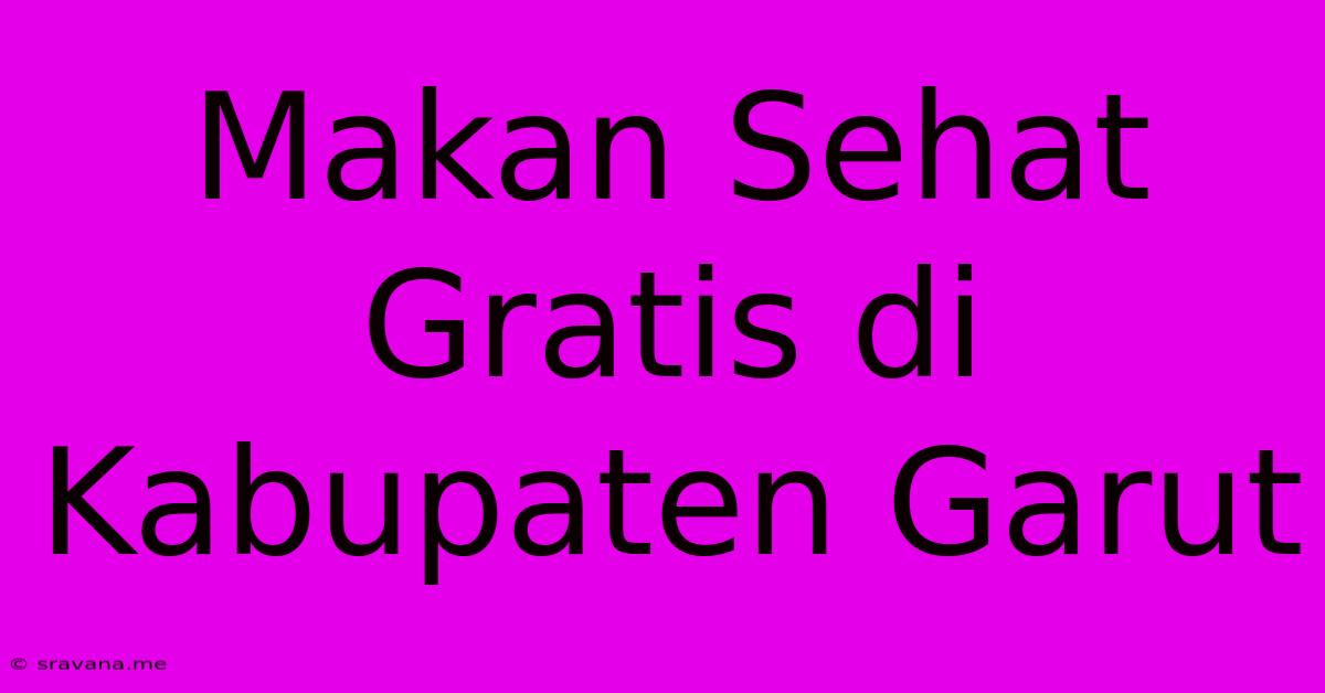 Makan Sehat Gratis Di Kabupaten Garut