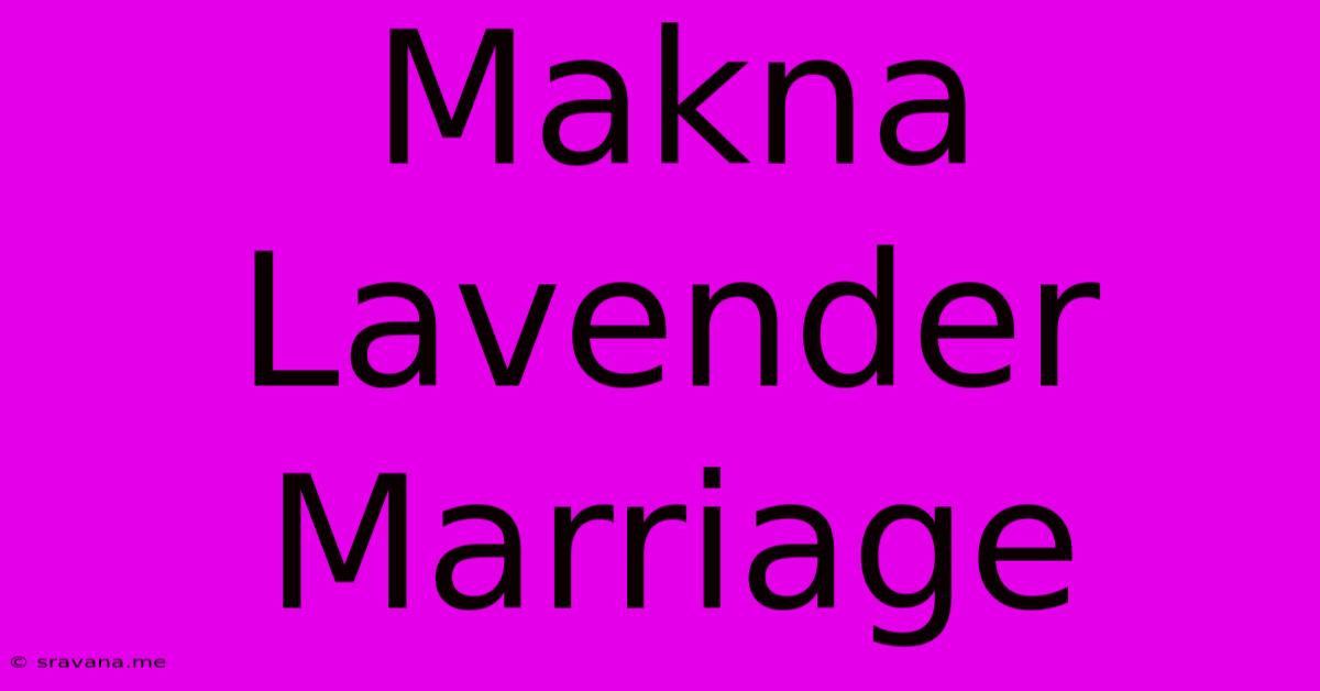 Makna Lavender Marriage  