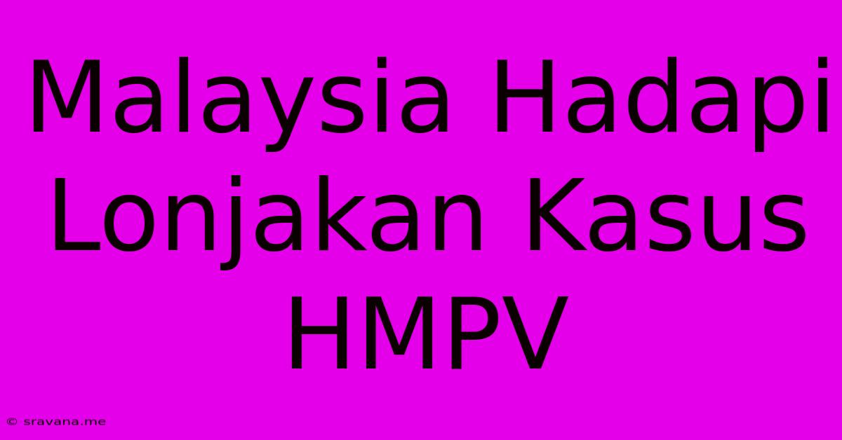 Malaysia Hadapi Lonjakan Kasus HMPV