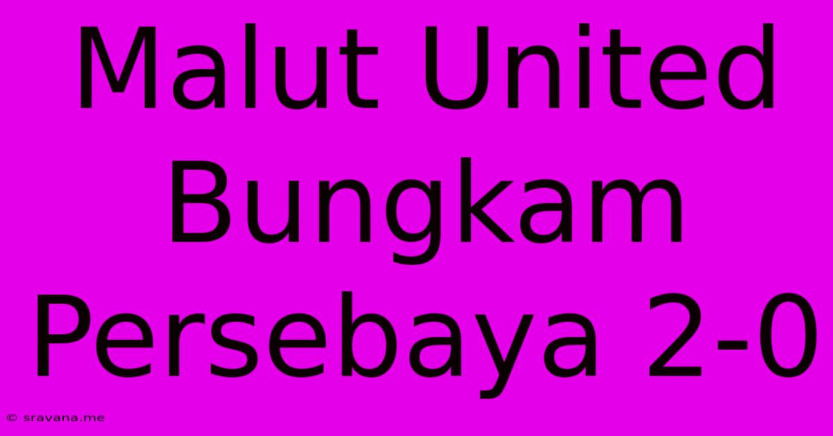 Malut United Bungkam Persebaya 2-0