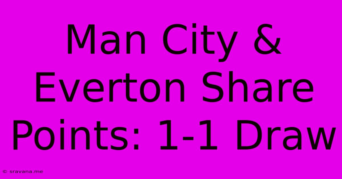 Man City & Everton Share Points: 1-1 Draw