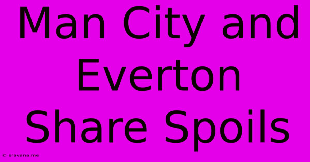 Man City And Everton Share Spoils