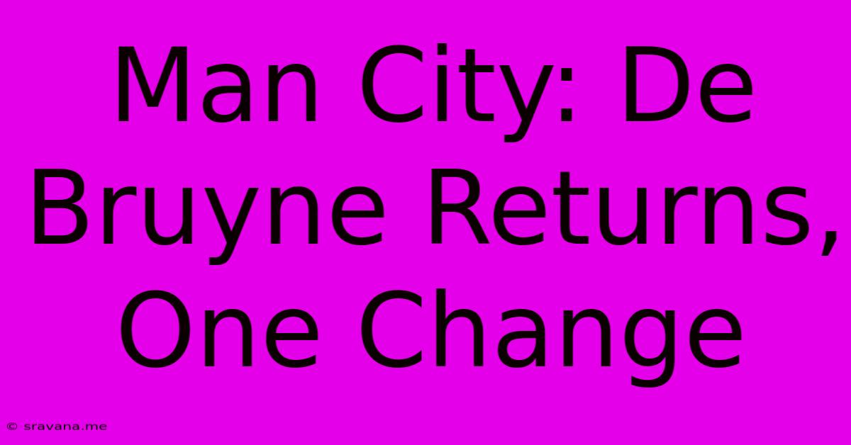 Man City: De Bruyne Returns, One Change