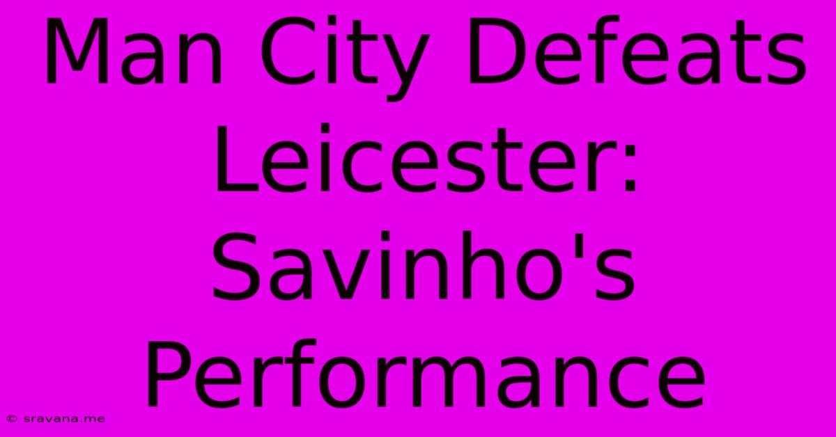 Man City Defeats Leicester: Savinho's Performance