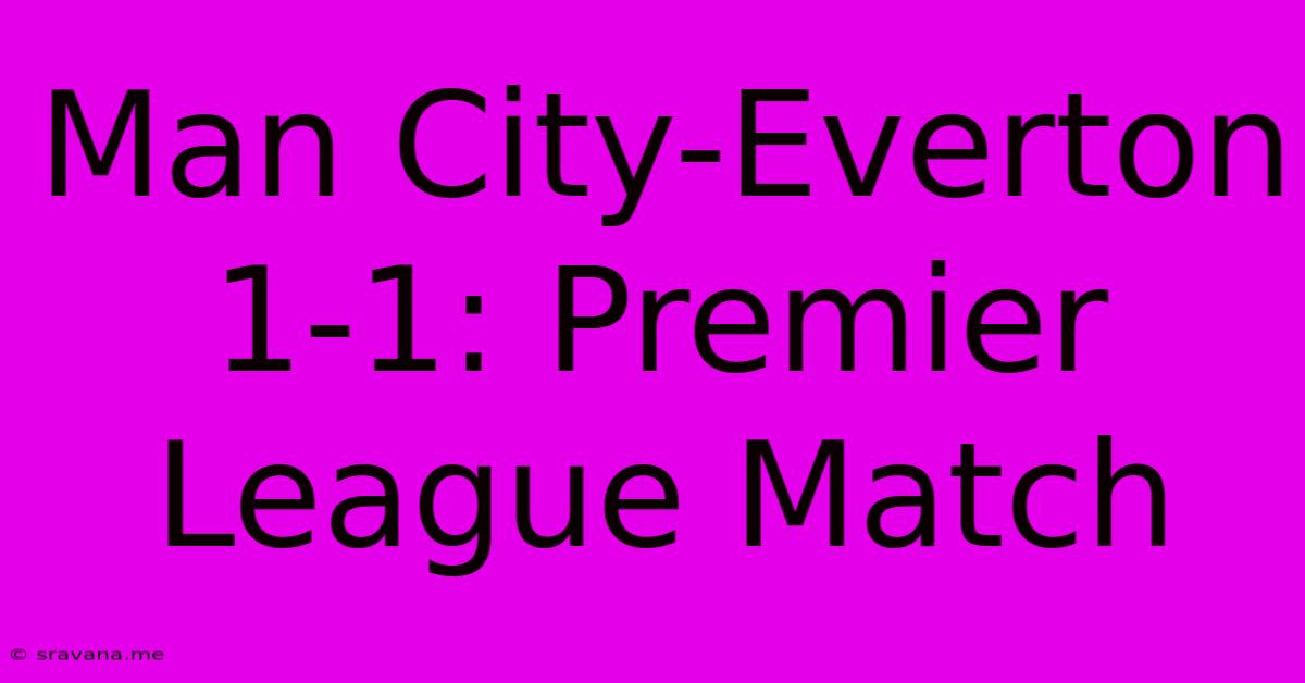 Man City-Everton 1-1: Premier League Match