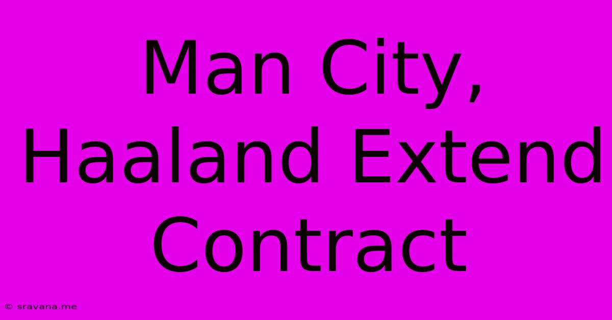 Man City, Haaland Extend Contract