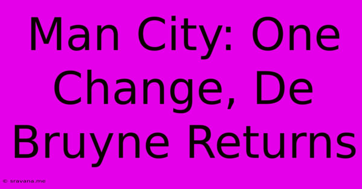 Man City: One Change, De Bruyne Returns