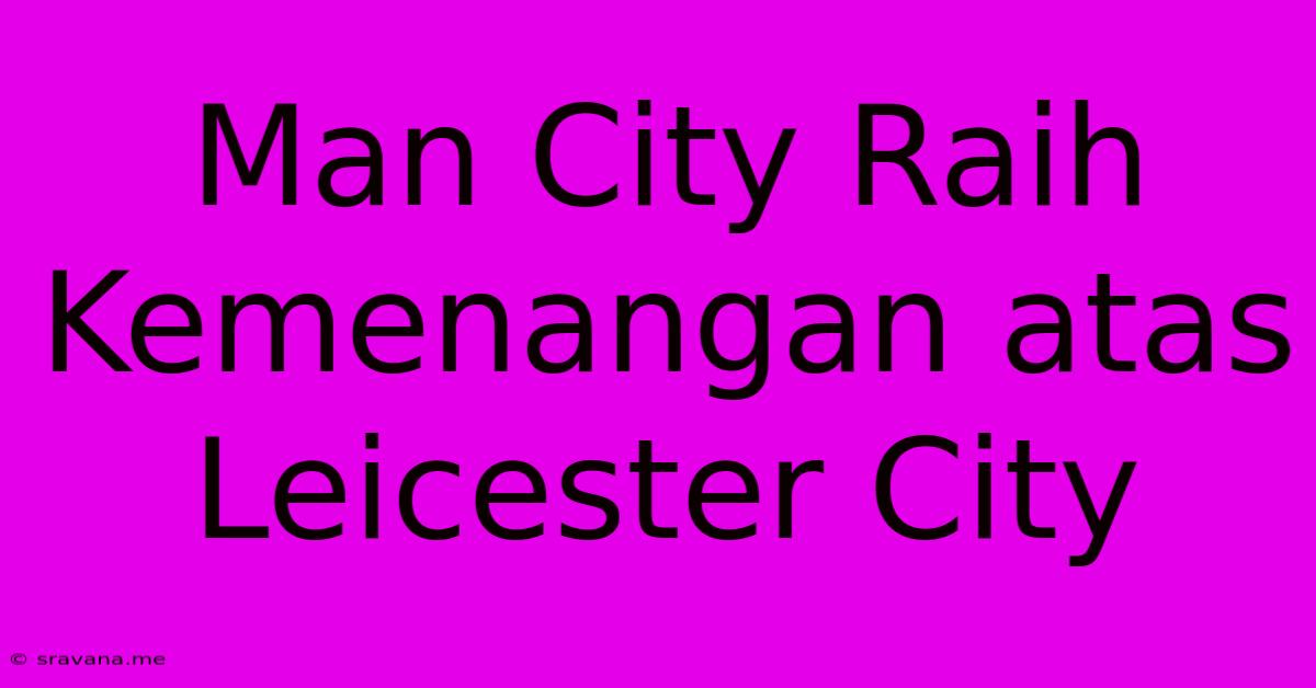 Man City Raih Kemenangan Atas Leicester City