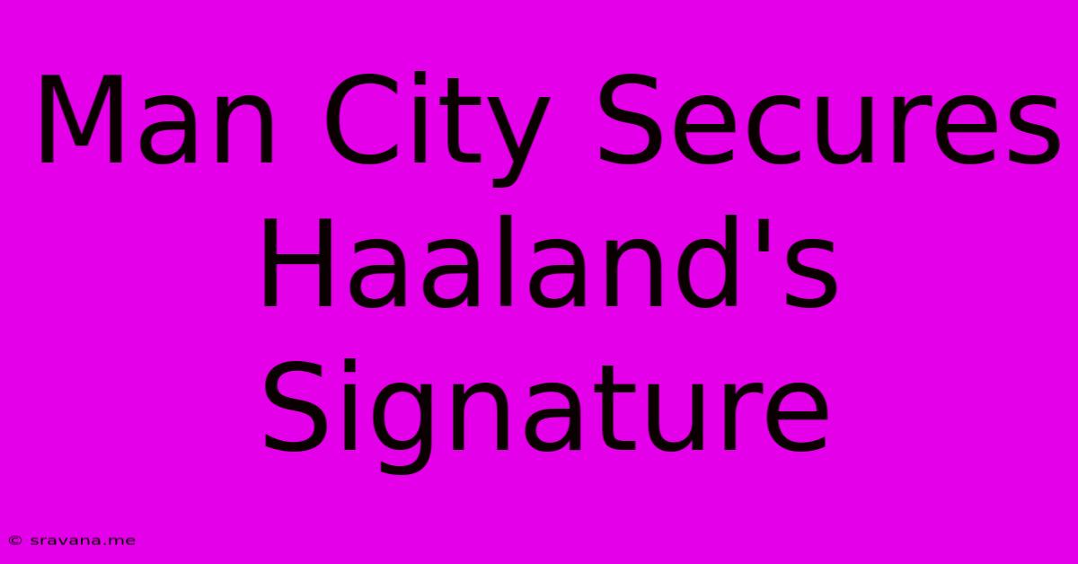 Man City Secures Haaland's Signature