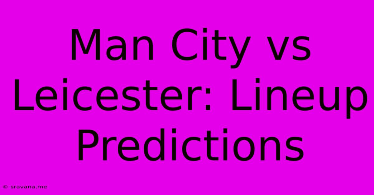 Man City Vs Leicester: Lineup Predictions