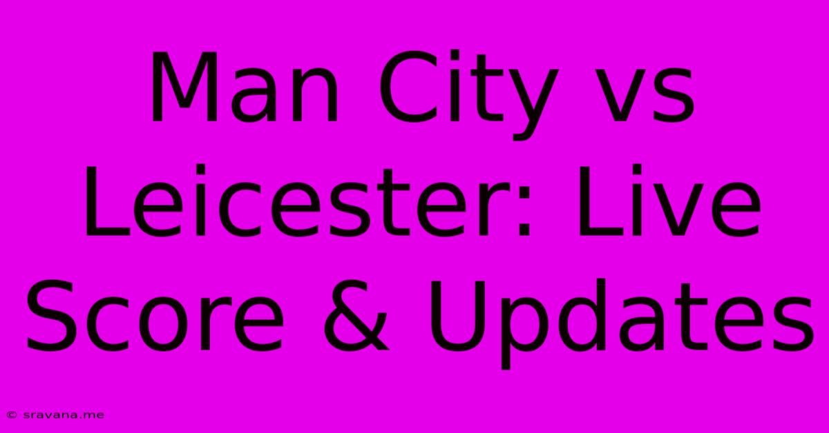 Man City Vs Leicester: Live Score & Updates