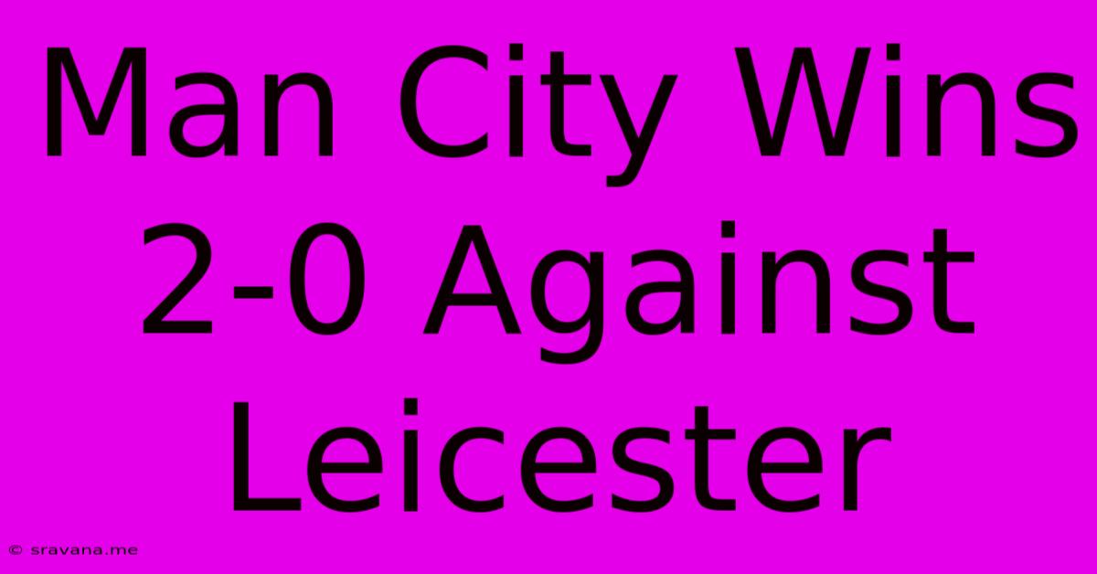 Man City Wins 2-0 Against Leicester