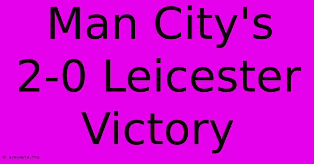 Man City's 2-0 Leicester Victory