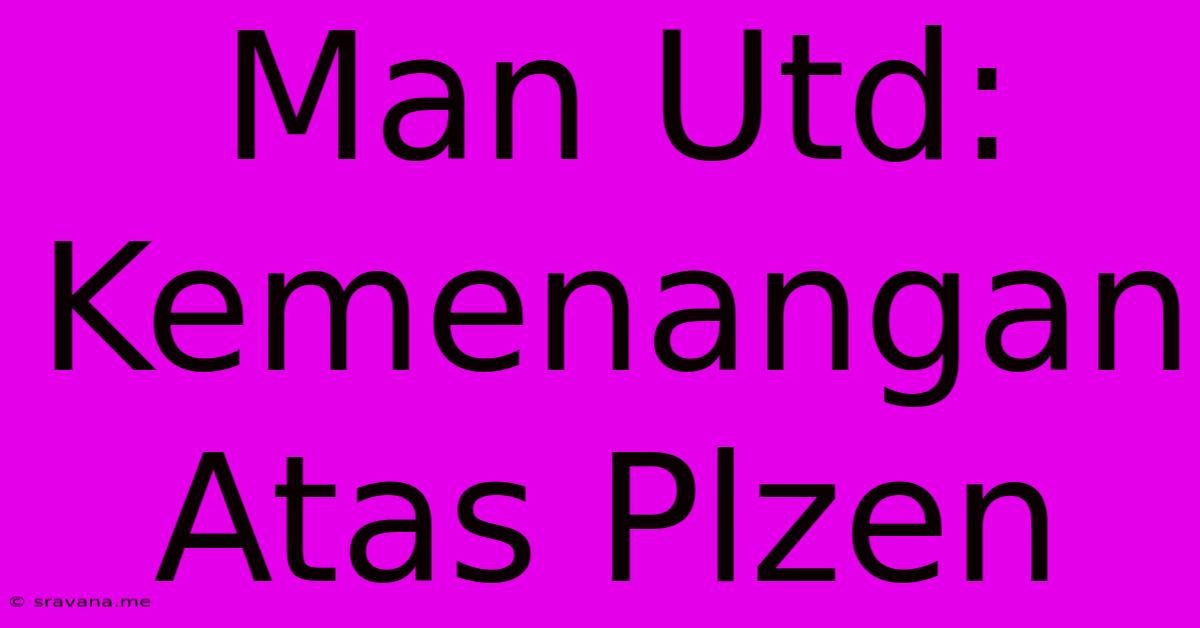 Man Utd: Kemenangan Atas Plzen