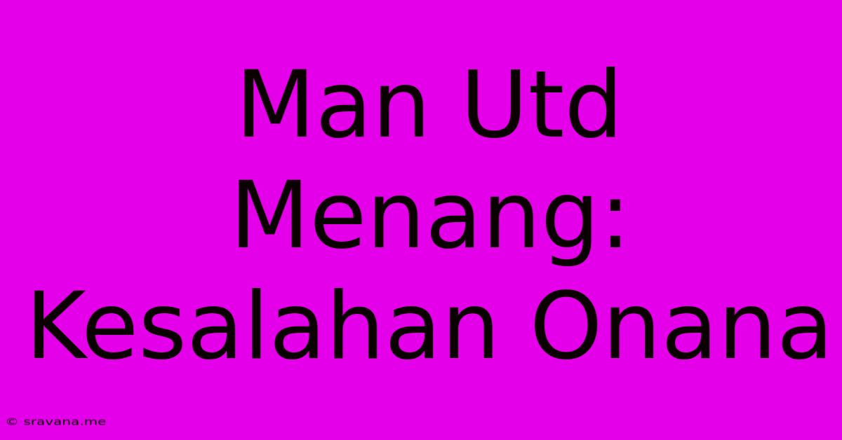 Man Utd Menang: Kesalahan Onana