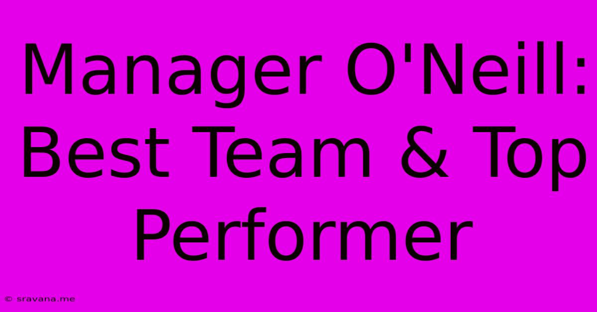 Manager O'Neill: Best Team & Top Performer