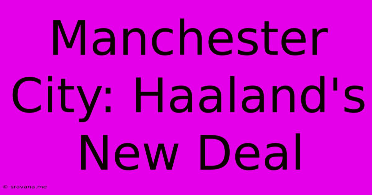 Manchester City: Haaland's New Deal