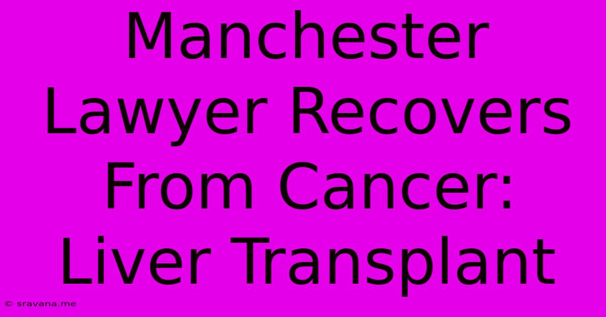 Manchester Lawyer Recovers From Cancer:  Liver Transplant