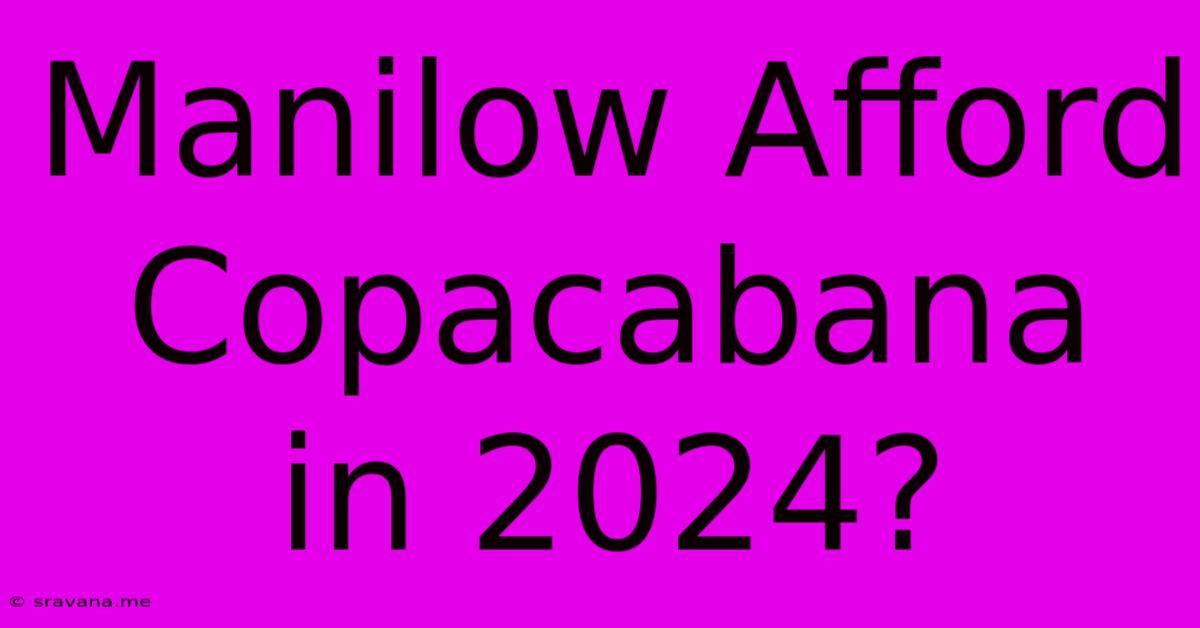 Manilow Afford Copacabana In 2024?